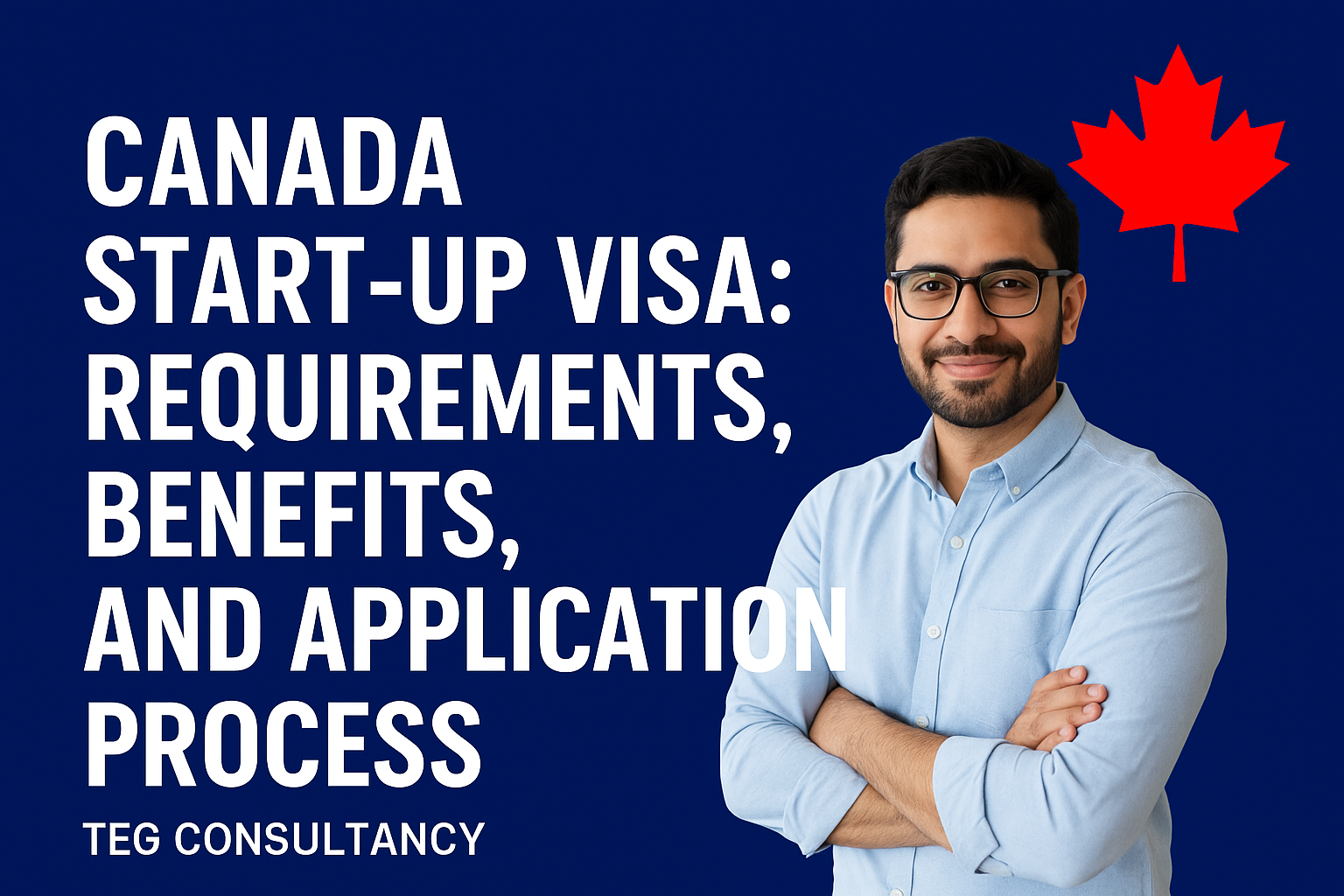 Canada Start-Up Visa Requirements, Benefits, and Application Process - TEG